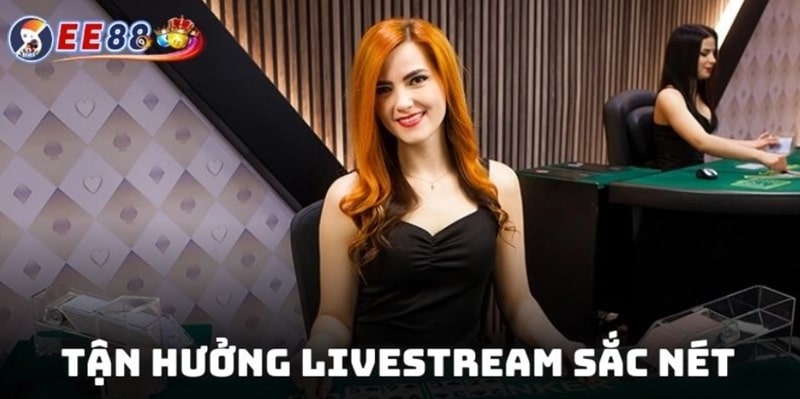 Tận hưởng livestream sắc nét, đa dạng bàn cược với dealer xinh đẹp