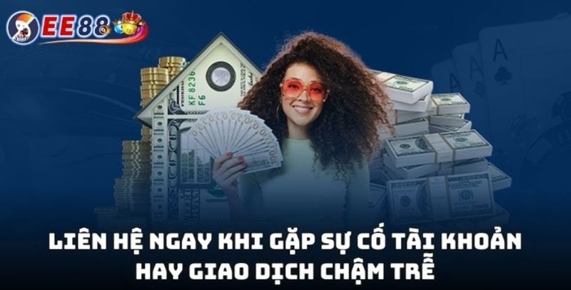 Liên hệ 2 Liên hệ ngay khi gặp sự cố tài khoản hay giao dịch chậm trễ