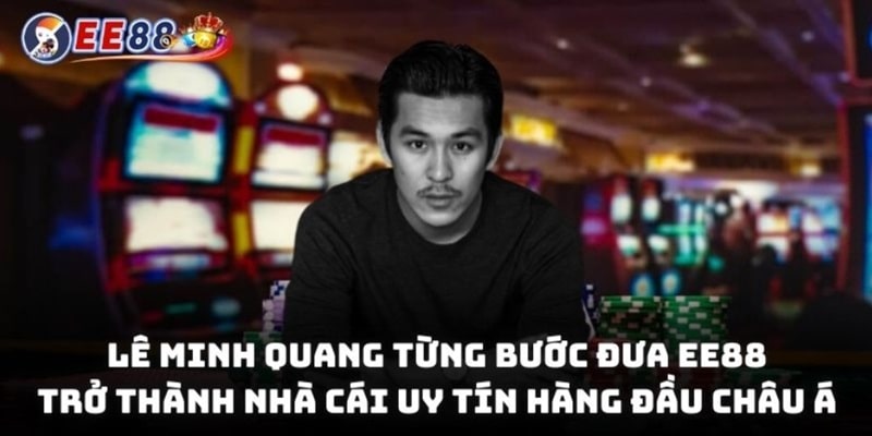 Tác giả 2 Tác giả Lê Minh Quang từng bước đưa EE88 trở thành nhà cái uy tín hàng đầu châu Á
