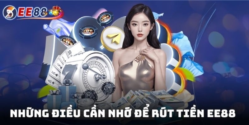 Quy trình rút tiền EE88 nhanh chóng và các lưu ý quan trọng 3 Những điều cần nhớ để rút tiền EE88 thành công ngay lần đầu tiên
