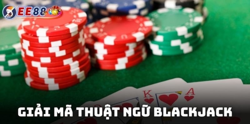 Blackjack EE88 – Trò Chơi Cổ Điển và Kịch Tính Hút Người Chơi 4 Giải mã các thuật ngữ thông dụng trong game xì dách EE88