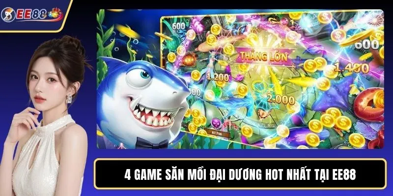 4 game săn mồi đại dương hot nhất tại EE88