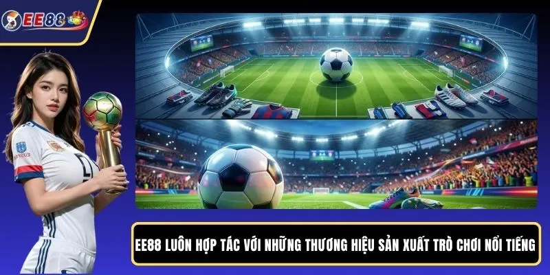 EE88 luôn hợp tác với những thương hiệu sản xuất trò chơi nổi tiếng