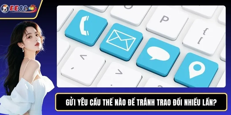 Gửi yêu cầu thế nào để tránh trao đổi nhiều lần?