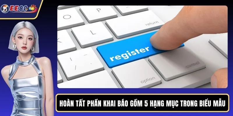 Hoàn tất phần khai báo gồm 5 hạng mục trong biểu mẫu