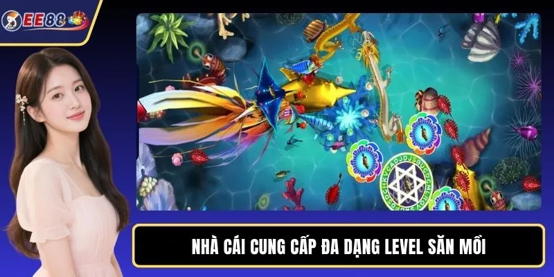 Nhà cái cung cấp đa dạng level săn mồi