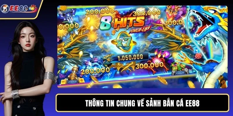 Thông tin chung về sảnh bắn cá EE88